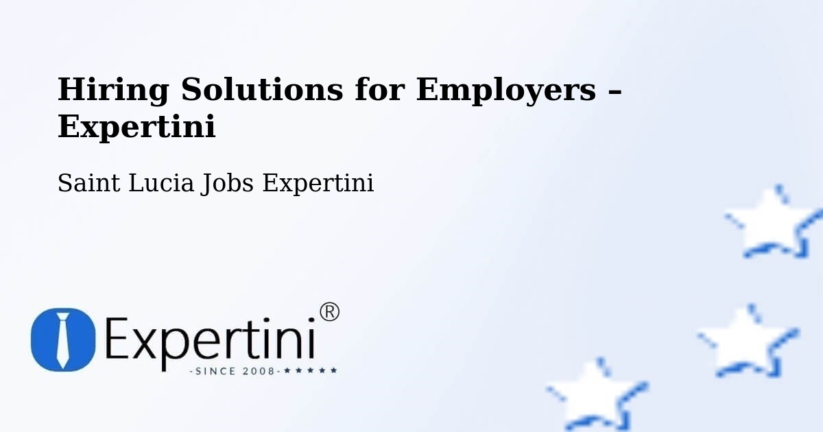 Hiring Solutions for Employers in Stonefield - Stonefield, Saint Lucia Jobs Expertini